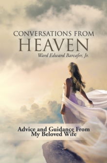 Conversations from Heaven : Advice and Guidance from My Beloved Wife