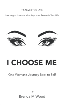 I Choose Me : One Woman's Journey Back to Self