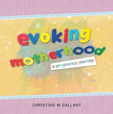 Evoking Motherhood : A Pregnancy Journey