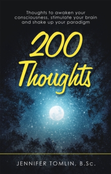 200 Thoughts : Thoughts to Awaken Your Consciousness, Stimulate Your Brain and Shake up Your Paradigm