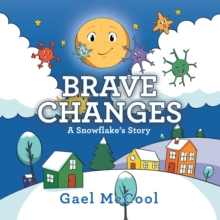 Brave Changes : A Snowflake's Story