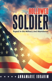 Hollowed Soldier : Raped in the Military and Abandoned