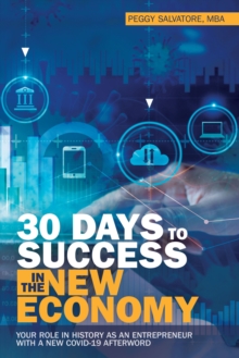 30 Days to Success in the New Economy : Your Role in History as an Entrepreneur with a New Covid-19 Afterword