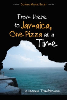 From Here to Jamaica, One Pizza at a Time : A Personal Transformation