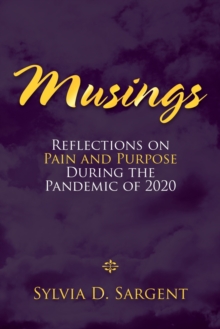 Musings : Reflections on Pain and Purpose During the Pandemic of 2020