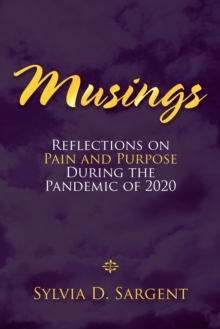 Musings : Reflections on Pain and Purpose During the Pandemic of 2020