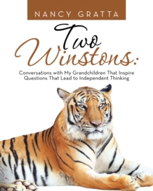 Two Winstons : Conversations with My Grandchildren That Inspire Questions That Lead to Independent Thinking