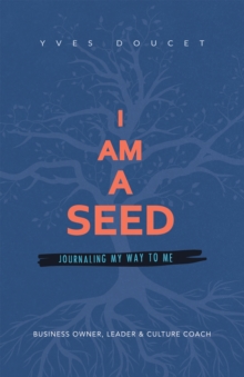 I Am a Seed : Journaling My Way to Me