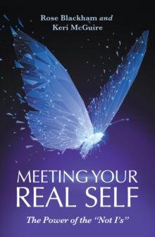 Meeting Your Real Self : The Power of the "Not I'S"