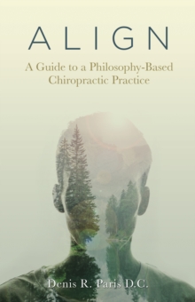 A L I G N : A Guide to a Philosophy-Based Chiropractic Practice