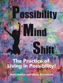 Possibility Mind Shift : The Practice of Living in Possibility!