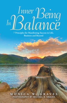 Inner Being in Balance : 7 Principles for Manifesting Success in Life, Business and Beyond