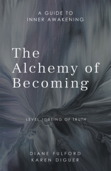 The Alchemy of Becoming : A Guide to Inner Awakening