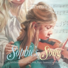 Sophie's Song : A True Christmas Story of Love, Faith, Prayer, Community, and Healing