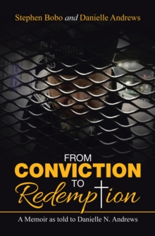 From Conviction to Redemption : A Memoir as Told to Danielle  N. Andrews