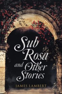 Sub Rosa and Other Stories