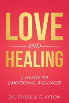 Love and Healing : A Guide to Emotional Wellness