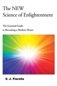 The New Science of Enlightenment : The Essential Guide to Becoming a Modern Mystic