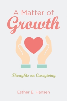 A Matter of Growth : Thoughts on Caregiving