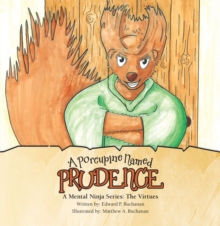 A Porcupine Named Prudence : A Mental Ninja Series: the Virtues