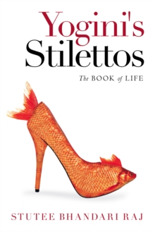 Yogini's Stilettos : The Book of Life