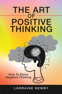 The Art of Positive Thinking : How to Detox Negative Thinking