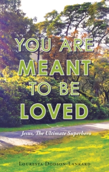 You Are Meant to Be Loved : Jesus, the Ultimate Superhero