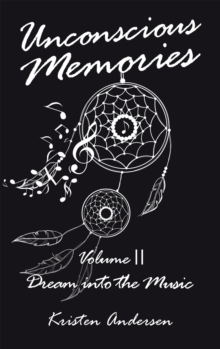 Unconscious Memories Volume Ii : Dream into the Music