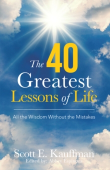 The 40 Greatest Lessons of Life : All the Wisdom, with the Mistakes