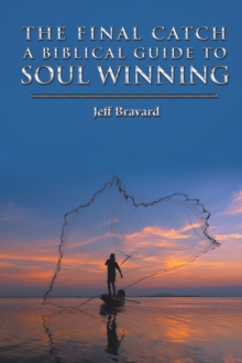 The Final Catch a Biblical Guide to Soul Winning