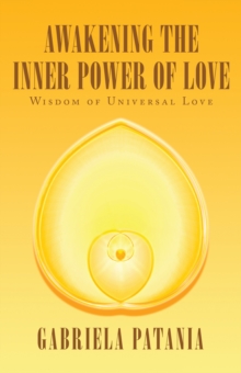 Awakening the Inner Power of Love : Wisdom of Universal Love