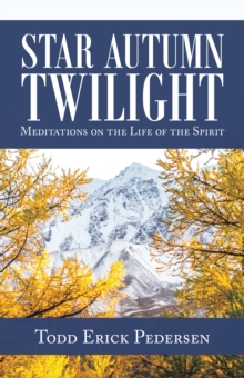 Star Autumn Twilight : Meditations on the Life of the Spirit