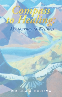 Compass to Healing: My Journey to Wellness