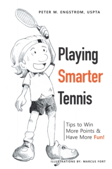 Playing Smarter Tennis : Tips to Win More Points & Have More Fun!