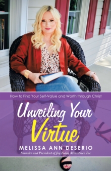 Unveiling Your Virtue : How to Find Your Self-Value and Worth Through Christ