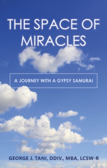 The Space of Miracles : A Journey with a Gypsy Samurai