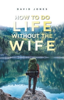 How to Do Life Without the Wife