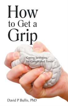 How to Get a Grip : Coping Strategies for Complicated Times