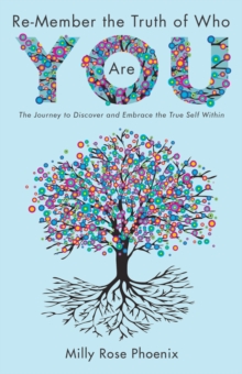 Re-Member the Truth of Who You Are : The Journey to Discover and Embrace the True Self Within