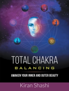 Total Chakra Balancing : Awaken Your Inner and Outer Beauty