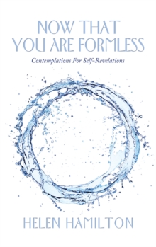 Now That You Are Formless : Contemplations for Self-Revelations