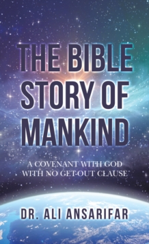 The Bible Story of Mankind : A Covenant with God with No Get-Out Clause