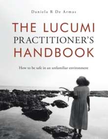 The Lucumi Practitioner's Handbook : How to be safe in an unfamiliar environment