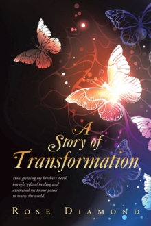 A Story of Transformation : How grieving my brother's death brought gifts of healing and awakened me to our power to renew the world.