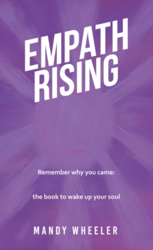 Empath Rising : Remember why you came: the book to wake up your soul