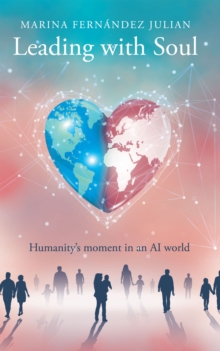 Leading With Soul : Humanity's Moment In An AI World