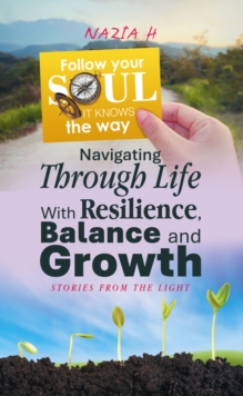 Navigating Through Life With Resilience, Balance And Growth : Stories From The Light