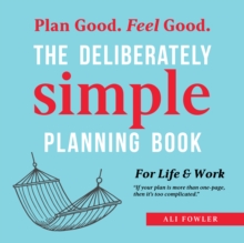 The Deliberately Simple Planning Book : 10 Planning Approaches You Can Try Today Plus Introducing Now Soon Later - a One Page Thought Organiser