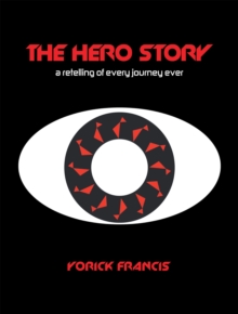 The Hero Story : A Retelling of Every Journey Ever