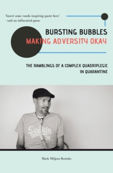 Bursting Bubbles (Making Adversity Okay) : The Ramblings of a Complex Quadriplegic in Quarantine